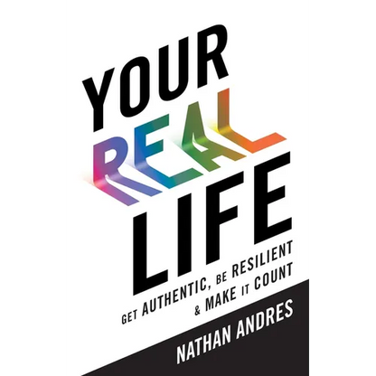 Your REAL Life: Get Authentic, Be Resilient & Make It Count! - Paperback