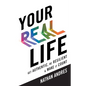 Your REAL Life: Get Authentic, Be Resilient & Make It Count! - Paperback