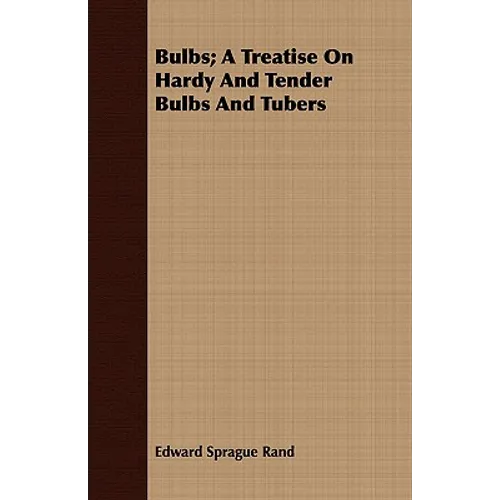 Bulbs; A Treatise On Hardy And Tender Bulbs And Tubers - Paperback