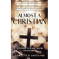 Almost A Christian: A Rebuke to Luke-Warm Christianity - Paperback