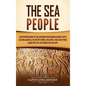 The Sea People: A Captivating Guide to the Seafarers Who Invaded Ancient Egypt, Eastern Anatolia, the Hittite Empire, Palestine, Syria, and Cyprus, al - Hardcover