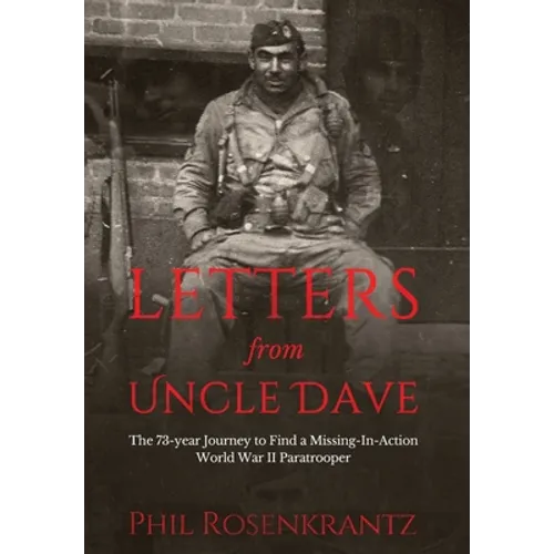 Letters from Uncle Dave: The 73-year Journey to Find a Missing-In-Action World War II Paratrooper - Hardcover
