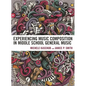 Experiencing Music Composition in Middle School General Music - Hardcover