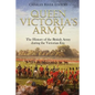 Queen Victoria's Army: The History of the British Army during the Victorian Era - Paperback