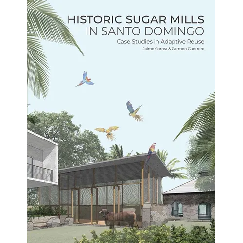 Historic Sugar Mills in Santo Domingo: Case Studies in Adaptive Reuse - Paperback