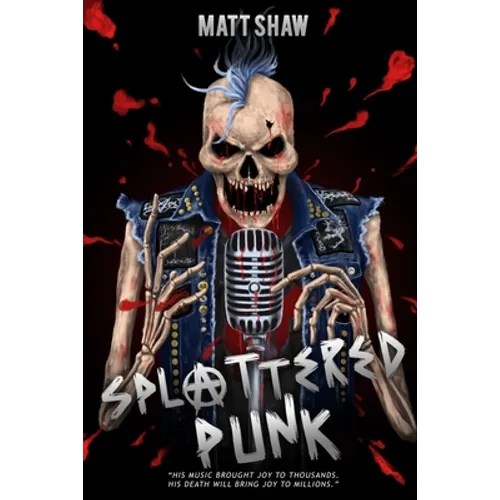 Splattered Punk: Turning The Gore, Violence and Sex Up To "Eleven"! - Paperback