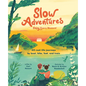 Slow Adventures: Enjoy Every Moment: 40 Real-Life Journeys by Boat, Bike, Foot, and Train - Hardcover
