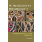 Art and Creativity in a New Guinea Society: The Kwoma in Cross-Cultural Perspective - Hardcover