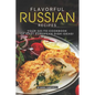 Flavorful Russian Recipes: Your Go-To Cookbook of East European Dish Ideas! - Paperback