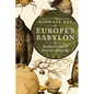 Europe's Babylon: The Rise and Fall of Antwerp's Golden Age - Hardcover