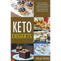 Keto Desserts: Tasty and Easy to Follow Keto Dessert Recipes for Healthy Eating, Fat Burning and Energy Boosting - Paperback