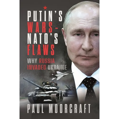Putin's Wars and Nato's Flaws: Why Russia Invaded Ukraine - Hardcover