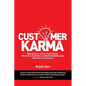 Customer Karma: Why Stop at a One-Night Stand, When You Can Have a Lifetime Relationship with Your Customers? - Paperback