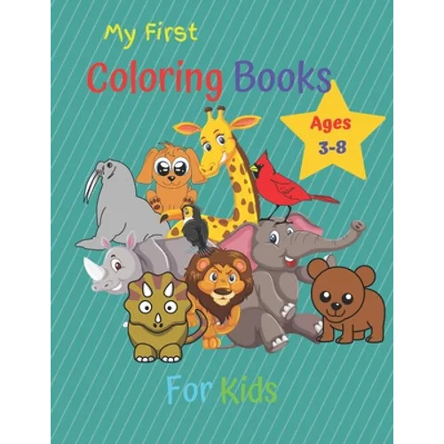 My First Coloring Book For Kids Ages 3-8: Children's Activity Coloring Books for Toddlers and Kids Ages 3-8 for Kindergarten & Preschool . - Paperback