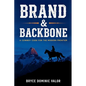 Brand & Backbone: A Cowboy Code for the Modern Frontier - Paperback