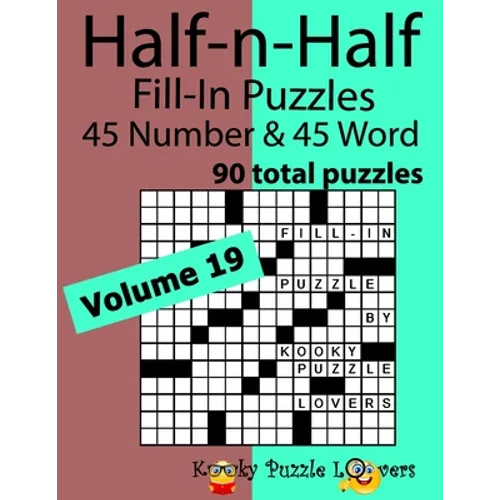 Half-n-Half Word Fill-In Puzzles, Volume 19: 45 Number and 45 Word (90 Total Puzzles) - Paperback