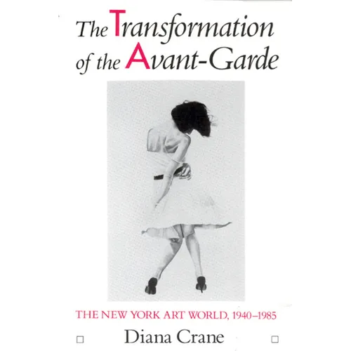 The Transformation of the Avant-Garde: The New York Art World, 1940-1985 - Paperback