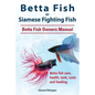 Betta Fish or Siamese Fighting Fish. Betta Fish Owners Manual. Betta fish care, health, tank, costs and feeding. - Paperback
