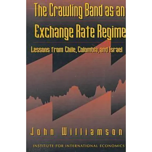 The Crawling Band as an Exchange Rate Regime: Lessons from Chile, Colombia, and Israel - Paperback