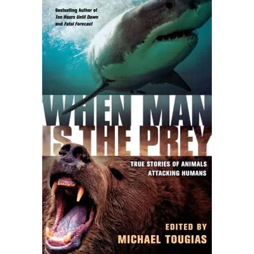 When Man Is the Prey: True Stories of Animals Attacking Humans - Paperback