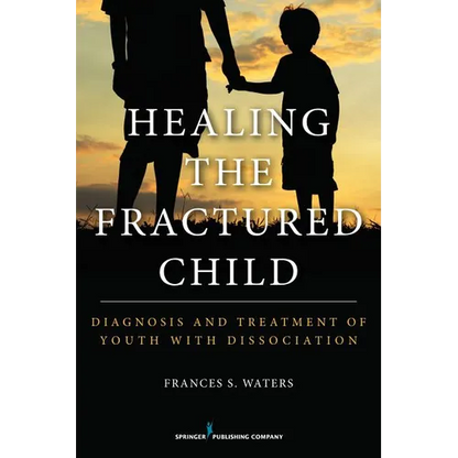 Healing the Fractured Child: Diagnosis and Treatment of Youth With Dissociation - Paperback