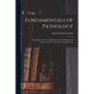 Fundamentals of Pathology: For Students and General Practitioners of Medicine and Dentistry and for Nurses in Training Schools - Paperback