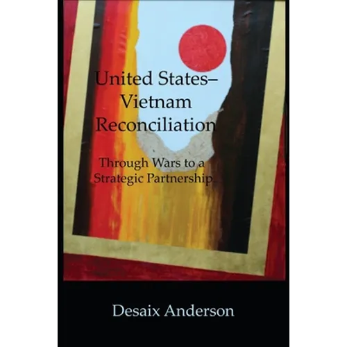 United States-Vietnam Reconciliation: Through Wars to a Strategic Partnership - Paperback