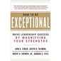How to Be Exceptional: Drive Leadership Success by Magnifying Your Strengths - Hardcover