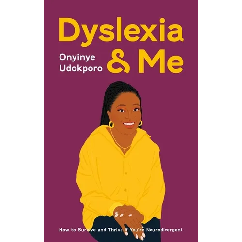 Dyslexia and Me: How to Survive and Thrive If You're Neurodivergent - Paperback