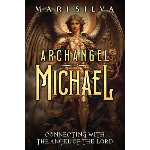 Archangel Michael: Connecting with the Angel of the Lord - Paperback