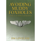 Avoiding Muddy Foxholes: A Story of an American Bombardier - Hardcover