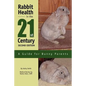 Rabbit Health in the 21st Century Second Edition: A Guide for Bunny Parents - Paperback