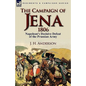 The Campaign of Jena 1806: Napoleon's Decisive Defeat of the Prussian Army - Paperback