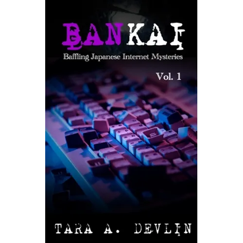 Bankai: Baffling Japanese Internet Mysteries: Volume One - Paperback