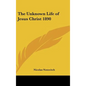The Unknown Life of Jesus Christ 1890 - Hardcover