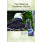 The Nature of Southeast Alaska: A Guide to Plants, Animals, and Habitats - Hardcover