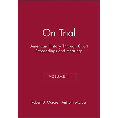 On Trial: American History Through Court Proceedings and Hearings, Volume 1 - Paperback