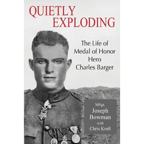 Quietly Exploding: The Life of Medal of Honor Hero Charles Barger - Paperback