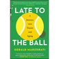 Late to the Ball: A Journey Into Tennis and Aging - Paperback