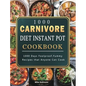 1000 Carnivore Diet Instant Pot Cookbook: 1000 Days Foolproof, Yummy Recipes that Anyone Can Cook - Hardcover