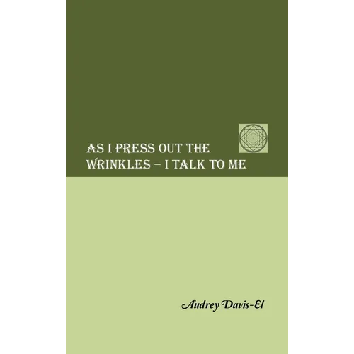 As I Press Out the Wrinkles - I Talk to Me - Hardcover