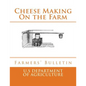 Cheese Making On the Farm: Farmers' Bulletin - Paperback
