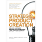 Strategic Product Creation: Deliver Customer Satisfaction from Every Level of Your Company - Hardcover
