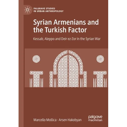Syrian Armenians and the Turkish Factor: Kessab, Aleppo and Deir Ez-Zor in the Syrian War - Paperback