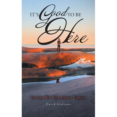 It's Good To Be Here: Stories We Tell About Cancer - Paperback