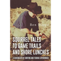 Squirrel Tales to Game Trails and Shore Lunches: A Sharing of my Hunting and Fishing Experiences - Paperback
