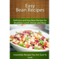 Easy Bean Recipes: Delicious and Easy Bean Recipes for Breakfast, Lunch, Dinner and More - Paperback