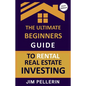 The Ultimate Beginners Guide to Rental Real Estate Investing - Paperback
