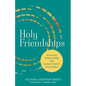 Holy Friendships: Nurturing Relationships That Sustain Pastors and Leaders - Paperback