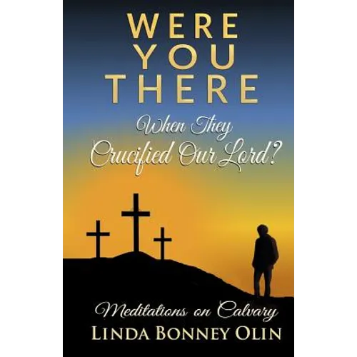Were You There When They Crucified Our Lord?: Meditations on Calvary - Paperback